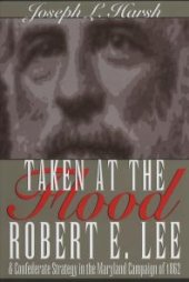 book Taken at the Flood : Robert E. Lee and Confederate Strategy in the Maryland Campaign of 1862