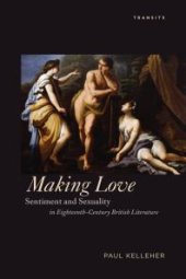 book Making Love : Sentiment and Sexuality in Eighteenth-Century British Literature