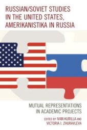 book Russian/Soviet Studies in the United States, Amerikanistika in Russia: Mutual Representations in Academic Projects