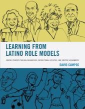 book Learning from Latino Role Models : Inspire Students Through Biographies, Instructional Activities, and Creative Assignments