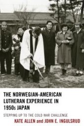 book The Norwegian-American Lutheran Experience in 1950s Japan : Stepping up to the Cold War Challenge