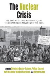 book The Nuclear Crisis : The Arms Race, Cold War Anxiety, and the German Peace Movement of The 1980s