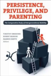 book Persistence, Privilege, and Parenting : The Comparative Study of Intergenerational Mobility