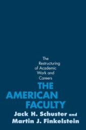 book The American Faculty : The Restructuring of Academic Work and Careers