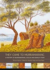 book They Came to Murramarang : A History of Murramarang, Kioloa and Bawley Point