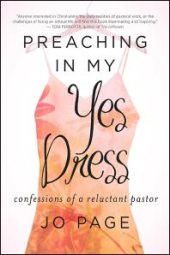 book Preaching in My Yes Dress : Confessions of a Reluctant Pastor