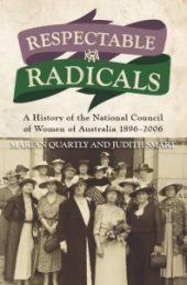 book Respectable Radicals : A History of the National Council of Women of Australia 1896-2006