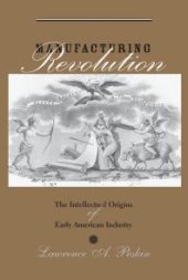 book Manufacturing Revolution : The Intellectual Origins of Early American Industry