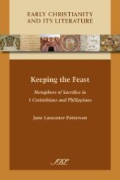 book Keeping the Feast : Metaphors of Sacrifice in 1 Corinthians and Philippians