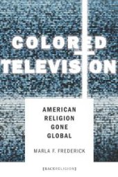 book Colored Television : American Religion Gone Global