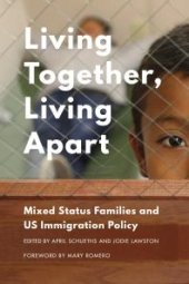 book Living Together, Living Apart : Mixed Status Families and US Immigration Policy