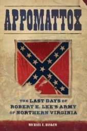 book Appomattox : The Last Days of Robert E. Lee's Army of Northern Virginia