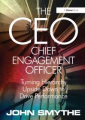 book The CEO: Chief Engagement Officer : Turning Hierarchy Upside down to Drive Performance