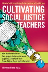 book Cultivating Social Justice Teachers : How Teacher Educators Have Helped Students Overcome Cognitive Bottlenecks and Learn Critical Social Justice Concepts