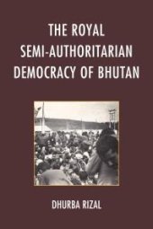 book The Royal Semi-Authoritarian Democracy of Bhutan