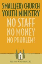 book Smaller Church Youth Ministry : No Staff, No Money, No Problem!