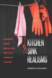 book Kitchen Sink Realisms : Domestic Labor, Dining, and Drama in American Theatre