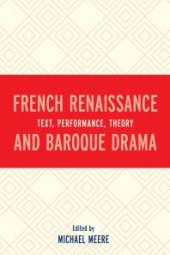 book French Renaissance and Baroque Drama : Text, Performance, Theory