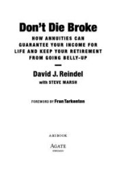 book Don't Die Broke : How Annuities Can Guarantee Your Income and Keep Your Retirement from Going Belly-Up