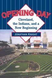 book Opening Day : Cleveland, the Indians, and a New Beginning