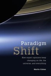 book Paradigm Shift : How Expert Opinions Keep Changing on Life, the Universe, and Everything