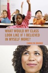 book What Would My Class Look Like If I Believed in Myself More?