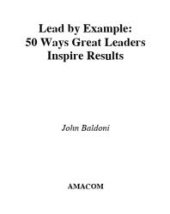 book Lead by Example: 50 Ways Great Leaders Inspire Results