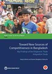 book Toward New Sources of Competitiveness in Bangladesh : Key Insights of the Diagnostic Trade Integration Study