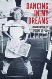 book Dancing in my Dreams : Confronting the Spectre of Polio