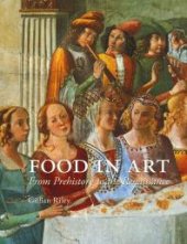 book Food in Art : From Prehistory to the Renaissance