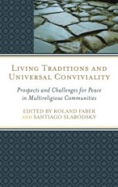 book Living Traditions and Universal Conviviality: Prospects and Challenges for Peace in Multireligious Communities