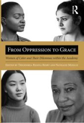 book From Oppression to Grace : Women of Color and Their Dilemmas Within the Academy