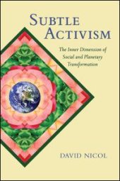 book Subtle Activism : The Inner Dimension of Social and Planetary Transformation