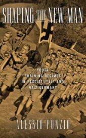 book Shaping the New Man : Youth Training Regimes in Fascist Italy and Nazi Germany