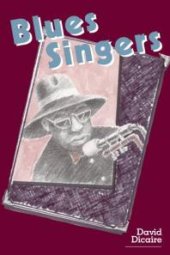 book Blues Singers : Biographies of 50 Legendary Artists of the Early 20th Century