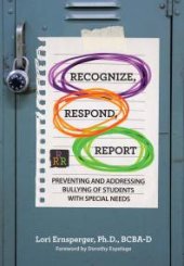 book Recognize, Respond, Report : Preventing and Addressing Bullying of Students with Special Needs