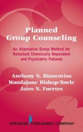 book Planned Group Counseling : An Alternative Group Method for Reluctant Chemically Dependent and Psychiatric Patients