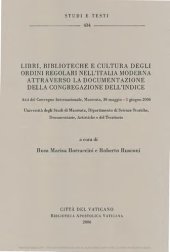 book Libri, biblioteche e cultura degli ordini regolari nell'Italia moderna attraverso la documentazione della congregazione dell'indice. Atti del Convegno (Macerata 2006)