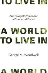 book A World to Live In : An Ecologist's Vision for a Plundered Planet