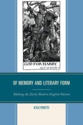 book Of Memory and Literary Form : Making the Early Modern English Nation