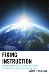 book Fixing Instruction : Resolving Major Issues with a Core Body of Knowledge for Critical Instruction