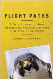 book Flight Paths : A Field Journal of Hope, Heartbreak, and Miracles with New York's Bird People