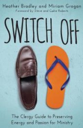 book Switch Off : The Clergy Guide to Preserving Energy and Passion for Ministry