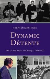 book Dynamic Détente : The United States and Europe, 1964–1975