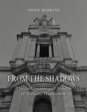 book From the Shadows : The Architecture and Afterlife of Nicholas Hawksmoor