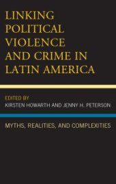 book Linking Political Violence and Crime in Latin America: Myths, Realities, and Complexities