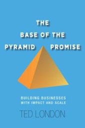 book The Base of the Pyramid Promise : Building Businesses with Impact and Scale