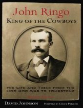 book John Ringo, King of the Cowboys : His Life and Times from the Hoo Doo War to Tombstone