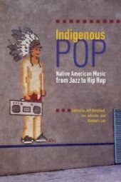 book Indigenous Pop : Native American Music from Jazz to Hip Hop