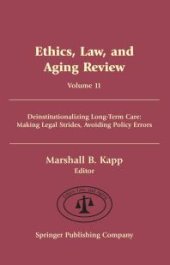 book Ethics, Law, and Aging Review, Volume 11 : Deinstitutionalizing Long Term Care: Making Legal Strides, Avoiding Policy Errors